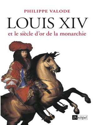cover image of Louis XIV et le siècle d'or de la monarchie